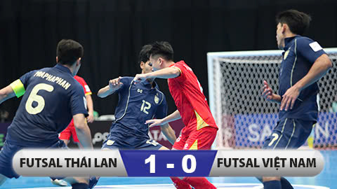 Kết quả ĐT futsal Thái Lan 1-0 ĐT futsal Việt Nam: Việt Nam đứng nhì bảng